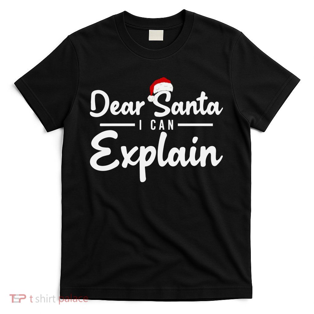 Dear Santa I Can Explain T-Shirt