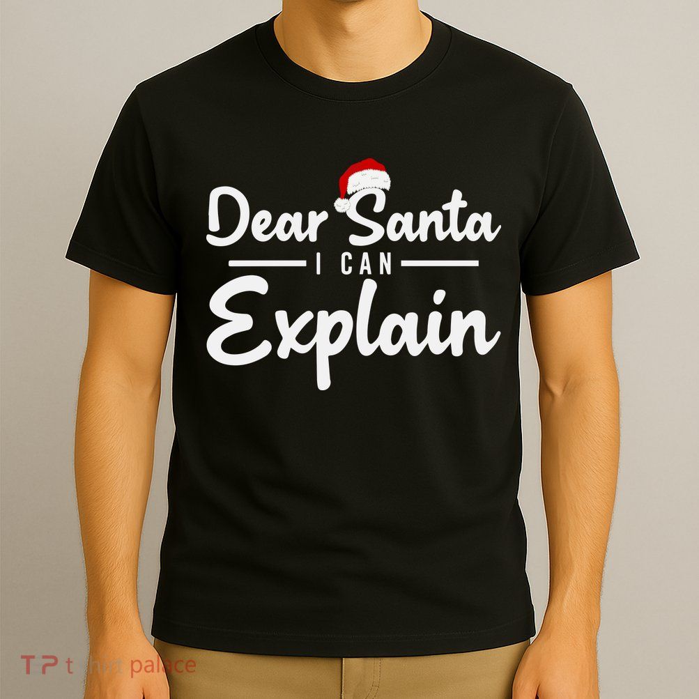 Dear Santa I Can Explain T-Shirt
