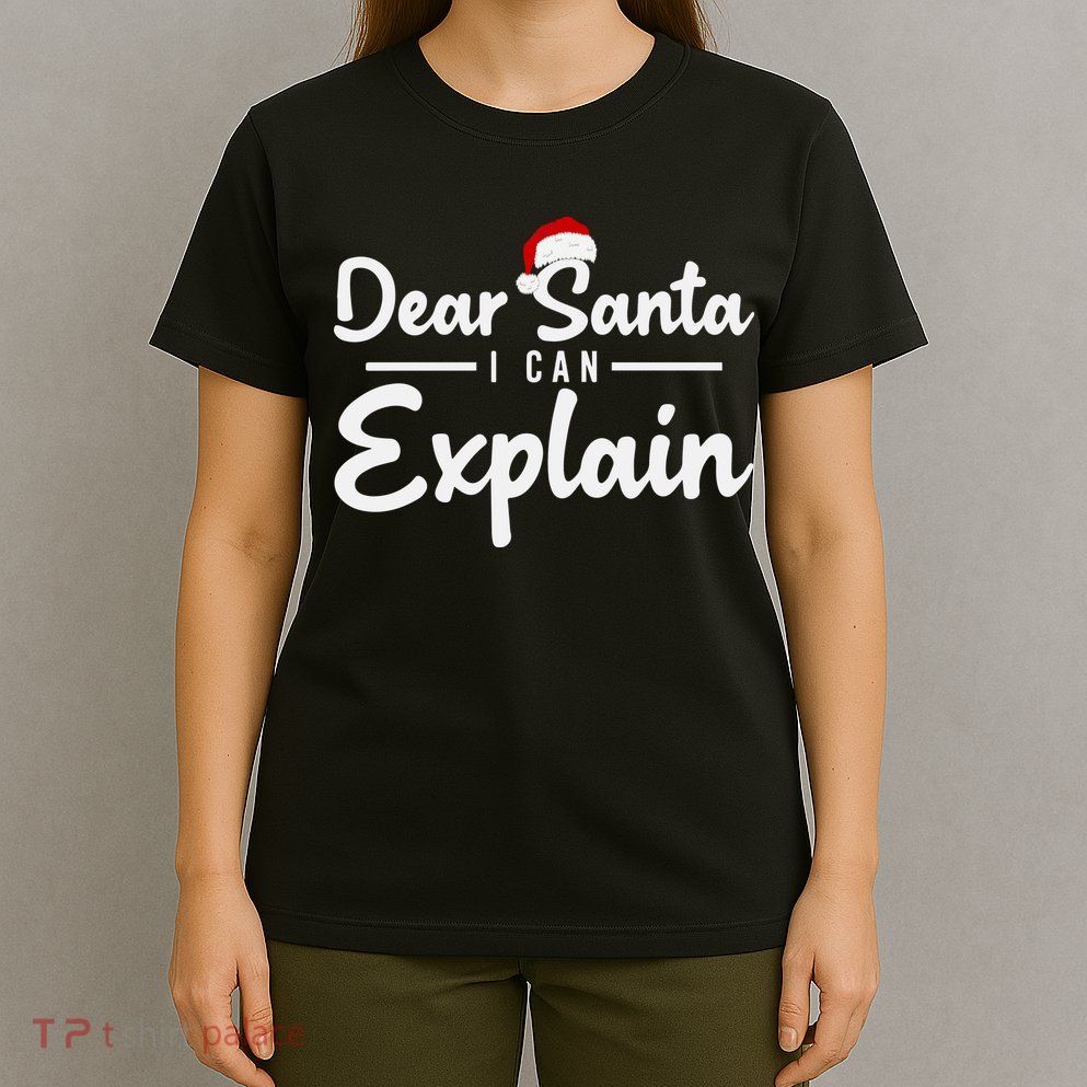 Dear Santa I Can Explain T-Shirt