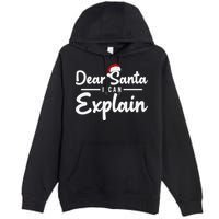 Dear Santa I Can Explain Premium Pullover Hoodie