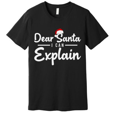 Dear Santa I Can Explain Premium T-Shirt
