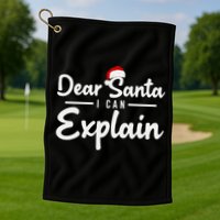 Dear Santa I Can Explain Golf Towel