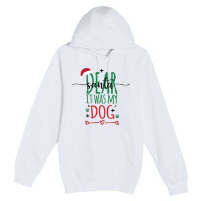 Dear Santa It Was My Dog Funny Christmas Premium Pullover Hoodie