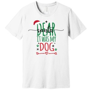 Dear Santa It Was My Dog Funny Christmas Premium T-Shirt