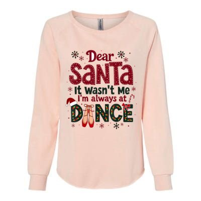 Dear Santa It WasnT Me IM Always At Dance Ballet Christmas.Jpzmsgrj Womens California Wash Sweatshirt