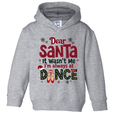 Dear Santa It WasnT Me IM Always At Dance Ballet Christmas.Jpzmsgrj Toddler Hoodie