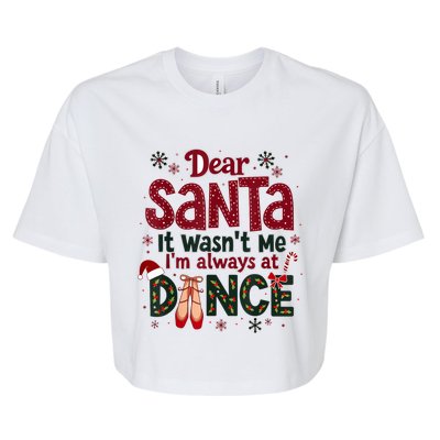 Dear Santa It WasnT Me IM Always At Dance Ballet Christmas.Jpzmsgrj Bella+Canvas Jersey Crop Tee