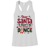 Dear Santa It WasnT Me IM Always At Dance Ballet Christmas.Jpzmsgrj Women's Racerback Tank