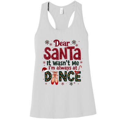 Dear Santa It WasnT Me IM Always At Dance Ballet Christmas.Jpzmsgrj Women's Racerback Tank