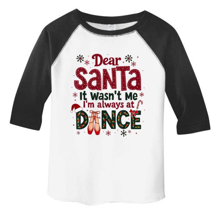 Dear Santa It WasnT Me IM Always At Dance Ballet Christmas.Jpzmsgrj Toddler Fine Jersey T-Shirt