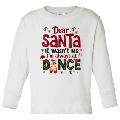 Dear Santa It WasnT Me IM Always At Dance Ballet Christmas.Jpzmsgrj Toddler Long Sleeve Shirt