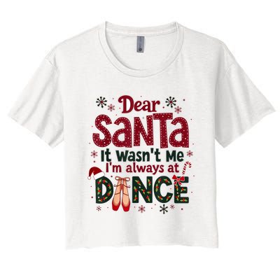 Dear Santa It WasnT Me IM Always At Dance Ballet Christmas.Jpzmsgrj Women's Crop Top Tee