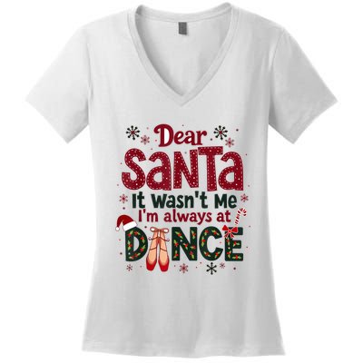 Dear Santa It WasnT Me IM Always At Dance Ballet Christmas.Jpzmsgrj Women's V-Neck T-Shirt