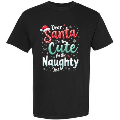 Dear Santa Im Too Cute For The Naughty List Family Christmas Garment-Dyed Heavyweight T-Shirt