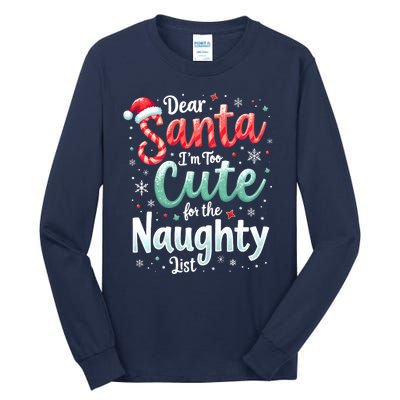 Dear Santa Im Too Cute For The Naughty List Family Christmas Tall Long Sleeve T-Shirt