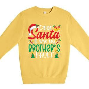 Dear Santa It Was My BrotherS Fault Funny Christmas Funny Gift Premium Crewneck Sweatshirt