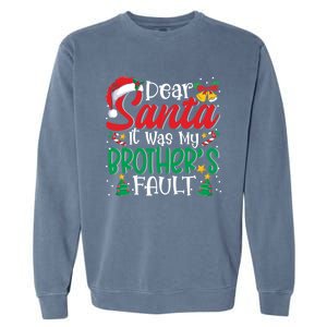 Dear Santa It Was My BrotherS Fault Funny Christmas Funny Gift Garment-Dyed Sweatshirt