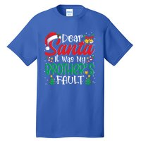 Dear Santa It Was My BrotherS Fault Funny Christmas Funny Gift Tall T-Shirt