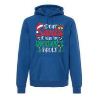 Dear Santa It Was My BrotherS Fault Funny Christmas Funny Gift Premium Hoodie