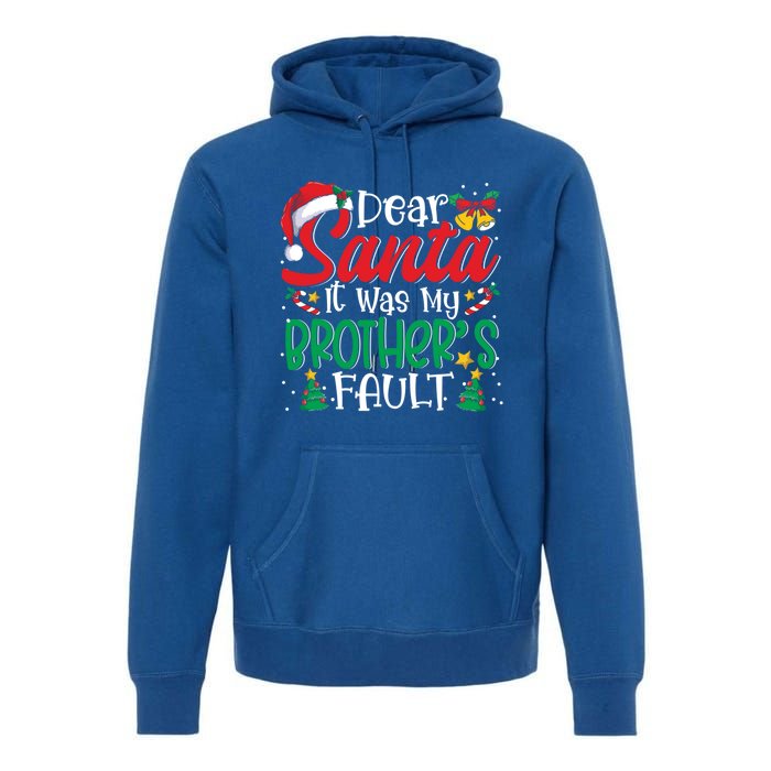 Dear Santa It Was My BrotherS Fault Funny Christmas Funny Gift Premium Hoodie