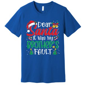 Dear Santa It Was My BrotherS Fault Funny Christmas Funny Gift Premium T-Shirt