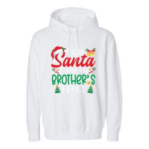 Dear Santa It Was My BrotherS Fault Funny Christmas Funny Gift Garment-Dyed Fleece Hoodie