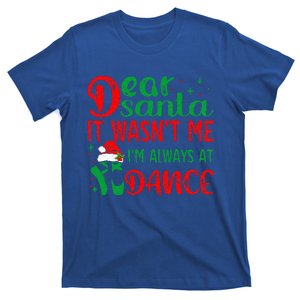 Dear Santa It WasnT Me IM Always At Dance Ballet T-Shirt