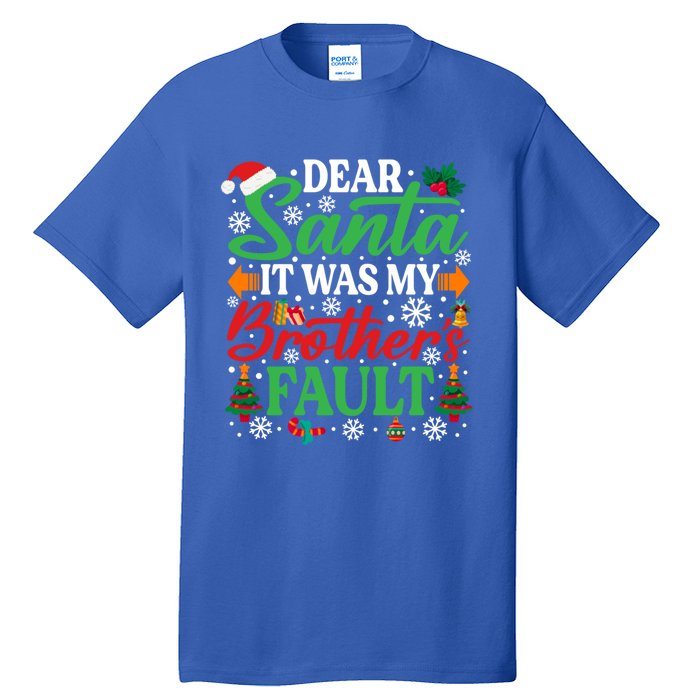 Dear Santa It Was My BrotherS Faulgreat Gift Funny Christmas Cute Gift Tall T-Shirt