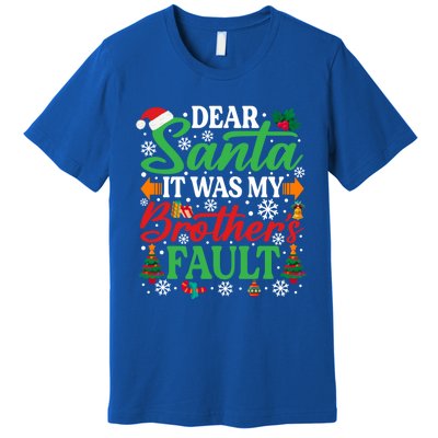 Dear Santa It Was My BrotherS Faulgreat Gift Funny Christmas Cute Gift Premium T-Shirt