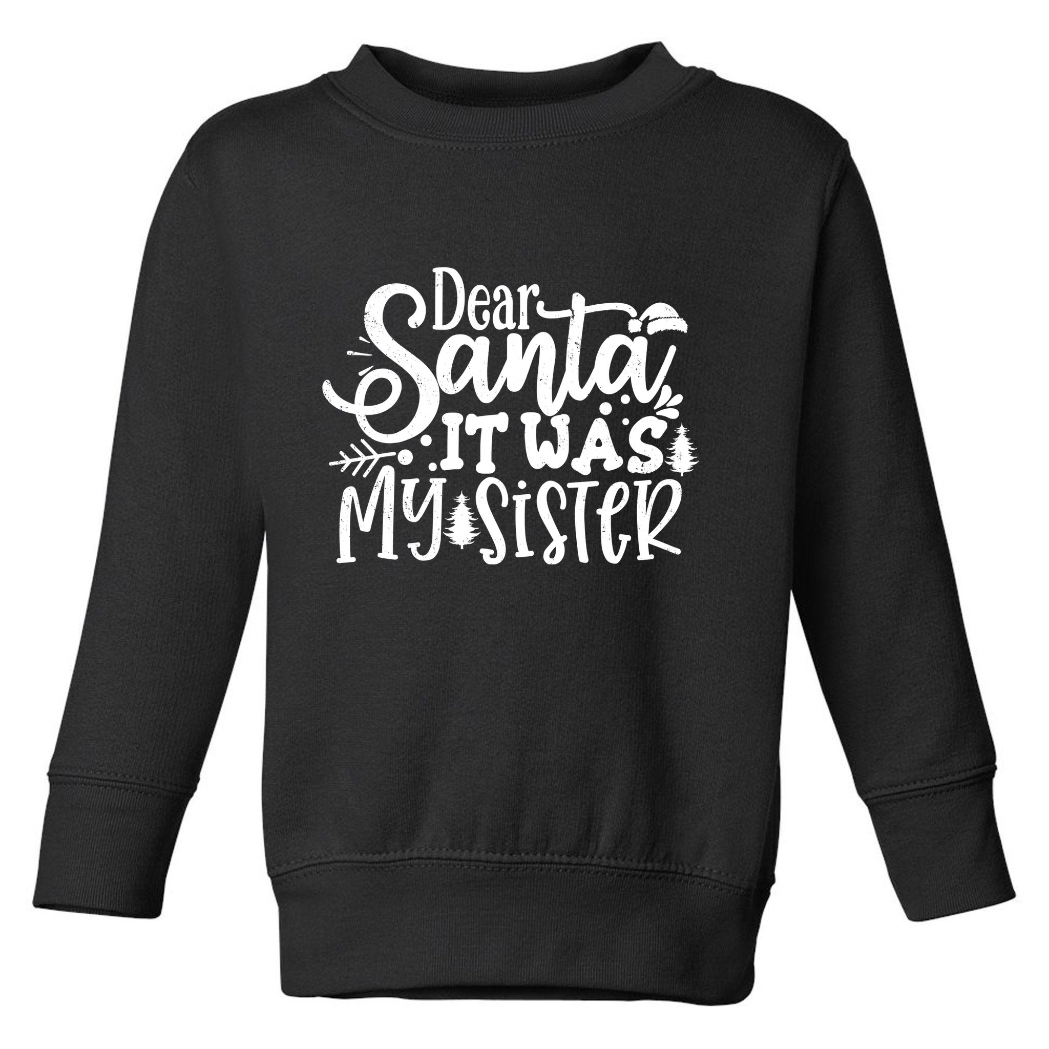 Dear Santa It Was My Sister Funny Christmas Toddler Sweatshirt