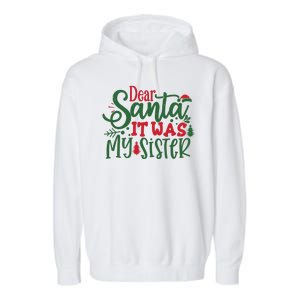 Dear Santa It Was My Sister Funny Christmas Garment-Dyed Fleece Hoodie