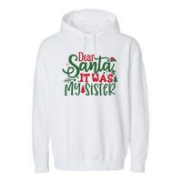 Dear Santa It Was My Sister Funny Christmas Garment-Dyed Fleece Hoodie