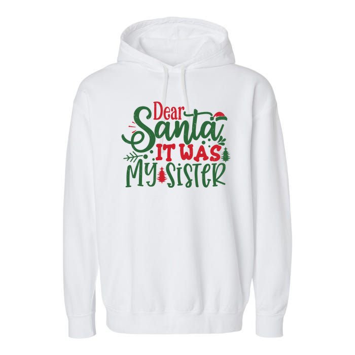 Dear Santa It Was My Sister Funny Christmas Garment-Dyed Fleece Hoodie