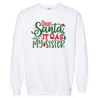 Dear Santa It Was My Sister Funny Christmas Garment-Dyed Sweatshirt