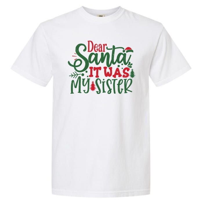 Dear Santa It Was My Sister Funny Christmas Garment-Dyed Heavyweight T-Shirt