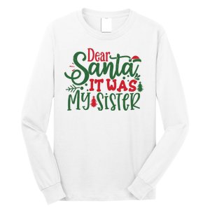 Dear Santa It Was My Sister Funny Christmas Long Sleeve Shirt