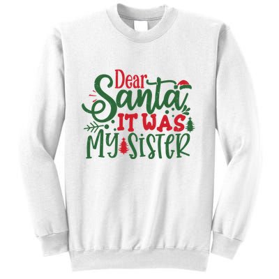 Dear Santa It Was My Sister Funny Christmas Sweatshirt