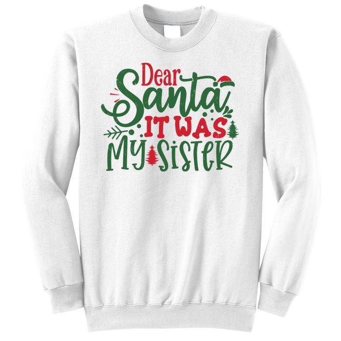 Dear Santa It Was My Sister Funny Christmas Sweatshirt