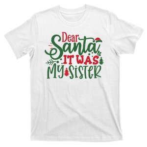 Dear Santa It Was My Sister Funny Christmas T-Shirt