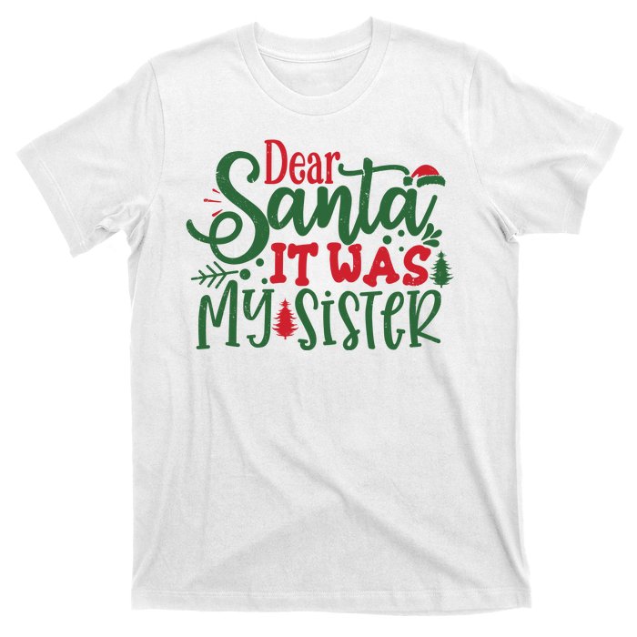 Dear Santa It Was My Sister Funny Christmas T-Shirt