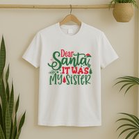 Dear Santa It Was My Sister Funny Christmas T-Shirt