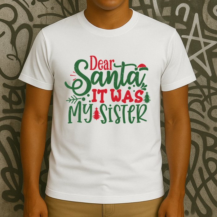 Dear Santa It Was My Sister Funny Christmas T-Shirt