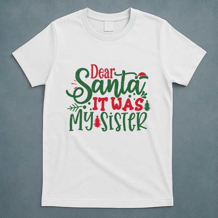 Dear Santa It Was My Sister Funny Christmas T-Shirt