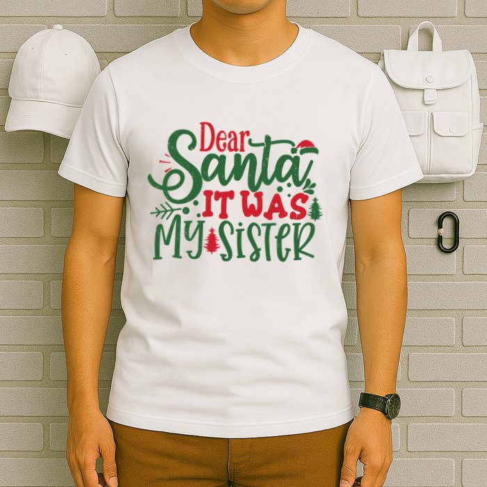 Dear Santa It Was My Sister Funny Christmas T-Shirt