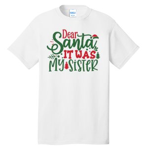 Dear Santa It Was My Sister Funny Christmas Tall T-Shirt