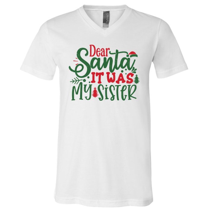 Dear Santa It Was My Sister Funny Christmas V-Neck T-Shirt