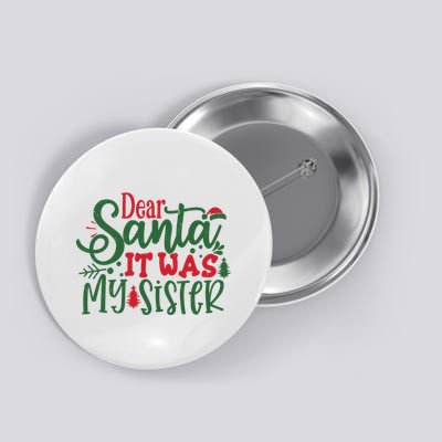 Dear Santa It Was My Sister Funny Christmas Button