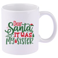 Dear Santa It Was My Sister Funny Christmas 11oz C Handle Ceramic Mug