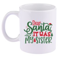 Dear Santa It Was My Sister Funny Christmas 11oz C Handle Ceramic Mug