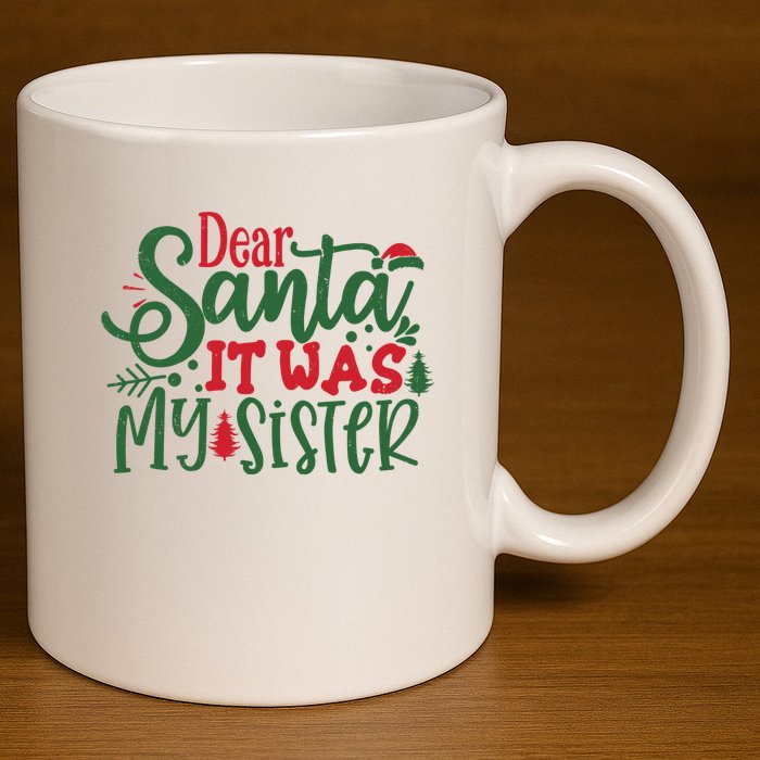 Dear Santa It Was My Sister Funny Christmas 11oz C Handle Ceramic Mug
